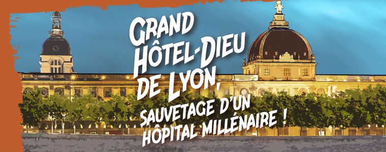 Grand Hôtel-Dieu, sauvetage d'un hôpital !